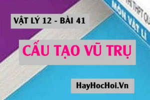 Cấu tạo vũ trụ: Hệ mặt trời, Các sao và thiên hà - Vật lý 12 bài 41
